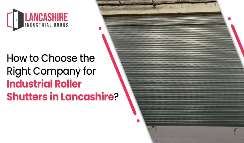 How to Choose the Right Company for Industrial Roller Shutters in Lancashire