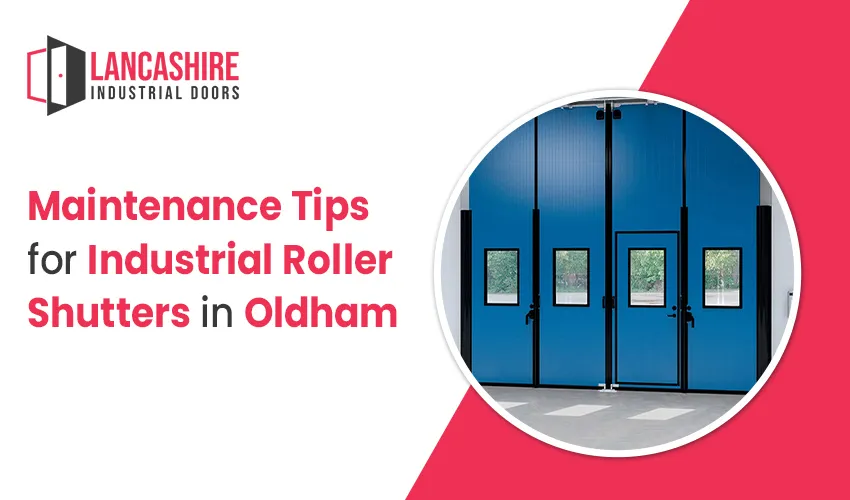 Maintenance Tips for Industrial Roller Shutters in Oldham