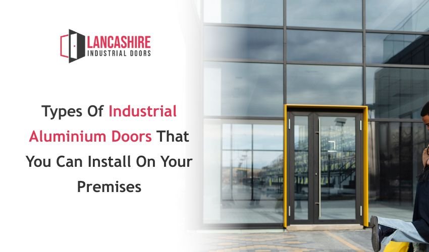 Types Of Industrial Aluminium Doors That You Can Install On Your Premises